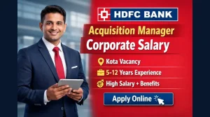 Acquisition Manager Corporate Salary HDFC Bank Recruitment 2026 Kota Vacancy